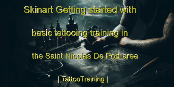 Skinart Getting started with basic tattooing training in the Saint Nicolas De Port area | TattooTraining | TattooClasses | SkinartTraining-France
